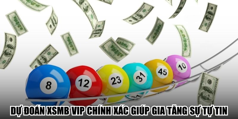 Dự đoán XSMB vip giúp gia tăng cơ hội thắng
